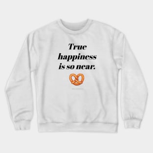 True Happiness Is So Near! Crewneck Sweatshirt